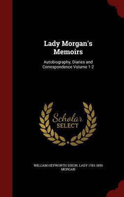Lady Morgan's Memoirs: Autobiography, Diaries a... 1296612015 Book Cover