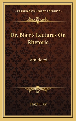 Dr. Blair's Lectures on Rhetoric: Abridged: Abr... 1164746537 Book Cover