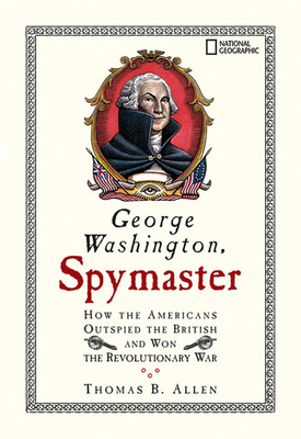 George Washington, Spymaster: How the Americans... 1426300417 Book Cover