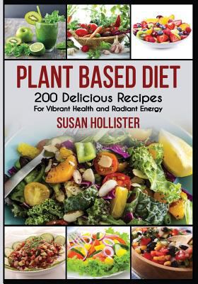 Plant Based Diet: 200 Delicious Recipes For Vib... 1731480695 Book Cover