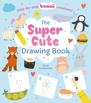 The Super Cute Drawing Book: Step-By-Step Kawai... 1838576053 Book Cover