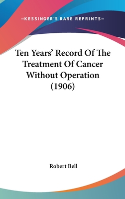 Ten Years' Record Of The Treatment Of Cancer Wi... 1104417421 Book Cover
