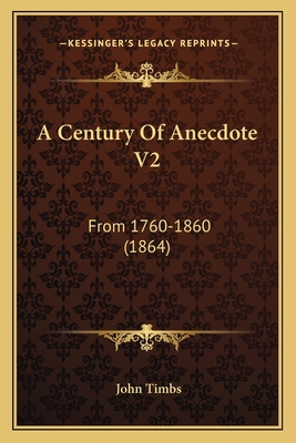 A Century Of Anecdote V2: From 1760-1860 (1864) 1164518879 Book Cover