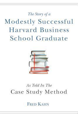 The Story of a Modestly Successful Harvard Busi... 1547102535 Book Cover