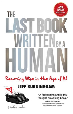 The Last Book Written by a Human: Becoming Wise... 1637634560 Book Cover