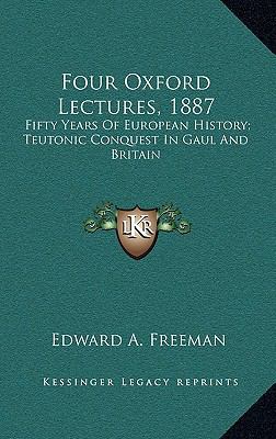 Four Oxford Lectures, 1887: Fifty Years Of Euro... 1163687944 Book Cover