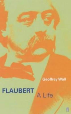 Flaubert : A Life 0571212395 Book Cover