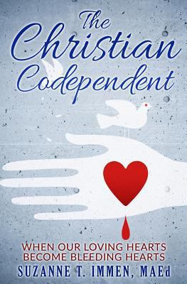The Christian Codependent: When Our Loving Hear... 1523356014 Book Cover