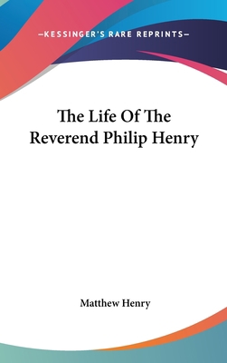 The Life Of The Reverend Philip Henry 054825012X Book Cover