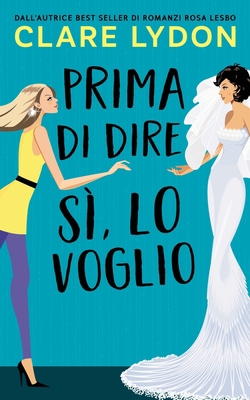 Prima Di Dire Si, Lo Voglio [Italian] 1912019108 Book Cover