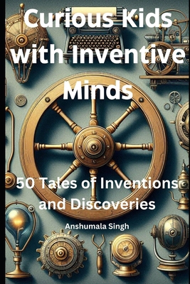 Curious Kids with Inventive Minds: 50 Tales of ...            Book Cover