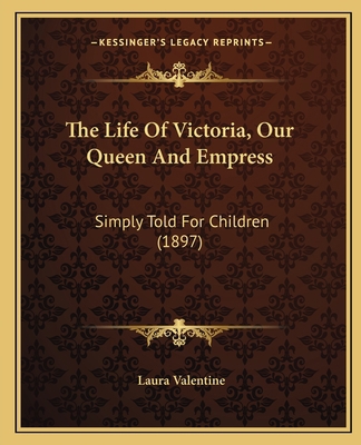 The Life Of Victoria, Our Queen And Empress: Si... 1165755521 Book Cover