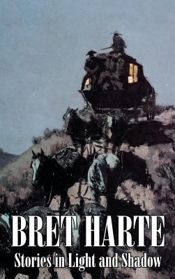 Stories in Light and Shadow by Bret Harte, Fict... 1463897588 Book Cover