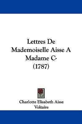 Lettres De Mademoiselle Aisse A Madame C- (1787) 1104342812 Book Cover