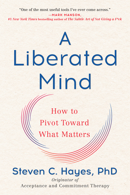 A Liberated Mind: How to Pivot Toward What Matters 0735214018 Book Cover