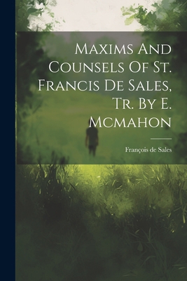 Maxims And Counsels Of St. Francis De Sales, Tr... 1021197866 Book Cover