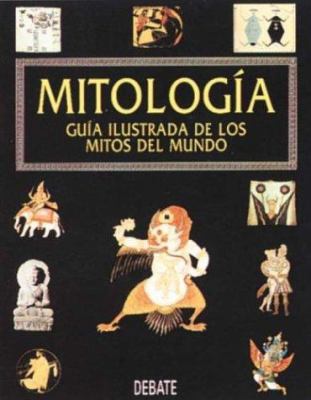 Mitologia - Guia Ilustrada de Mitos del Mundo (... [Spanish] 8474448174 Book Cover