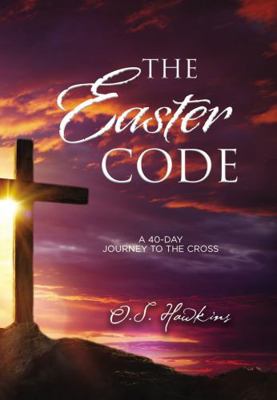 The Easter Code: A 40-Day Journey to the Cross 1400211484 Book Cover