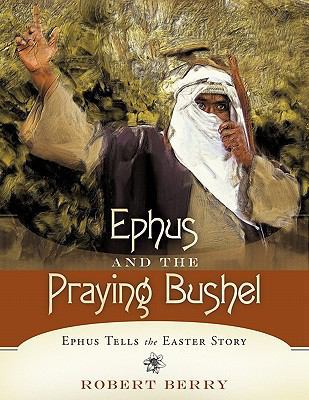 Ephus and the Praying Bushel: Ephus Tells the E... 1615077049 Book Cover