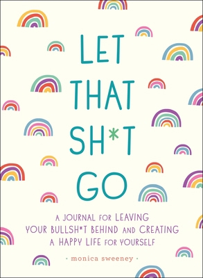 Let That Sh*t Go: A Journal for Leaving Your Bu... 1250181909 Book Cover