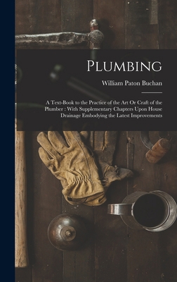 Plumbing: A Text-Book to the Practice of the Ar... 1017147094 Book Cover