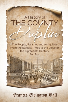 A History of the County Dublin: The People, Par... 1396321985 Book Cover