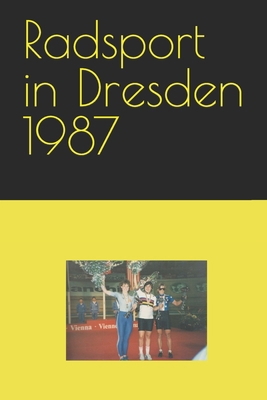 Radsport in Dresden 1987 [German] B0BW3417PF Book Cover
