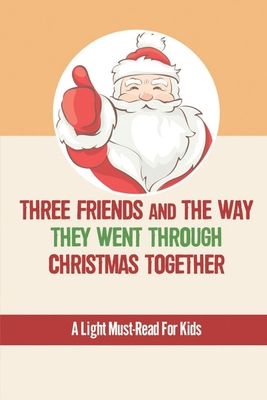 Three Friends And The Way They Went Through Chr...            Book Cover