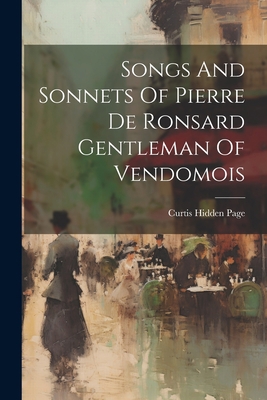 Songs And Sonnets Of Pierre De Ronsard Gentlema... 1021282162 Book Cover