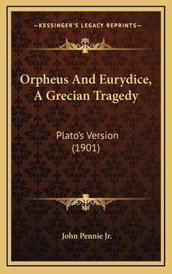 Orpheus And Eurydice, A Grecian Tragedy: Plato'... 1166219410 Book Cover