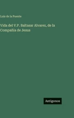 Vida del V.P. Baltasar Alvarez, de la Compañía ... [Spanish] 3386905137 Book Cover