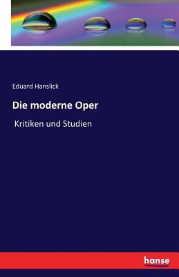 Die moderne Oper: Kritiken und Studien [German] 3741125857 Book Cover