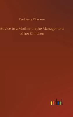 Advice to a Mother on the Management of her Chi... 373401767X Book Cover