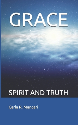 Grace: Spirit and Truth 1700061747 Book Cover