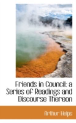 Friends in Council: A Series of Readings and Di... 1113126086 Book Cover