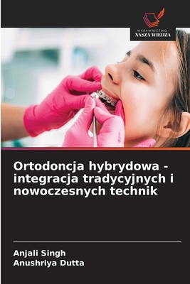 Ortodoncja hybrydowa - integracja tradycyjnych ... [Polish] 6208695678 Book Cover