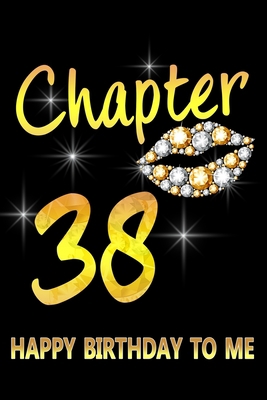 Paperback Chapter 38 Happy Birthday To Me: Awesome Funny Lined Journal notebook 38th Birthday Gift For 38 Years Old Women Wife Her sister girlfriend Mom, Diary Book