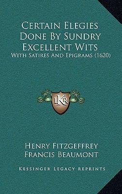 Certain Elegies Done By Sundry Excellent Wits: ... 1165897466 Book Cover