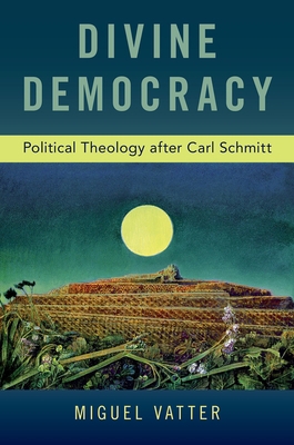 Divine Democracy: Political Theology After Carl... 0190942355 Book Cover