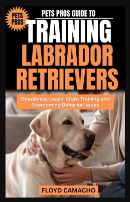 Pets Pros Guide to Training Labrador Retrievers... B0DMZR63CP Book Cover