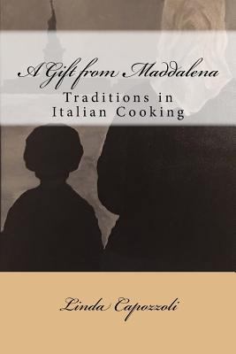 A Gift from Maddalena: Traditions in Italian Co... 1536921149 Book Cover