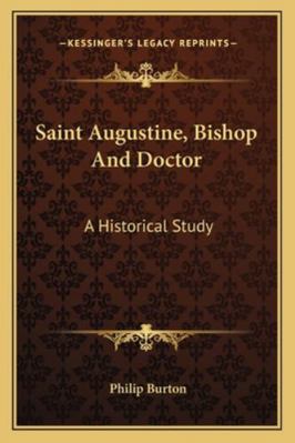Saint Augustine, Bishop And Doctor: A Historica... 1162956429 Book Cover