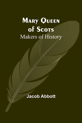 Mary Queen of Scots; Makers of History 9356908745 Book Cover