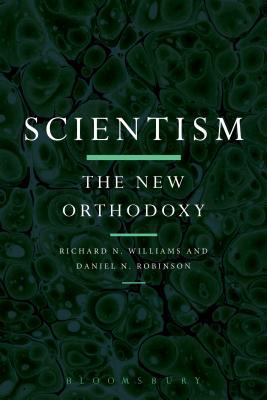 Scientism: The New Orthodoxy 147257110X Book Cover