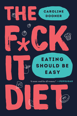 The F*ck It Diet: Eating Should Be Easy 0062883623 Book Cover