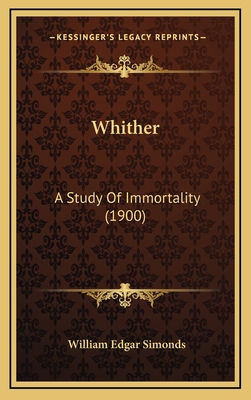 Whither: A Study of Immortality (1900) 1164214462 Book Cover