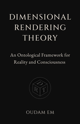 Dimensional Rendering Theory: An Ontological Fr... B0GGQR8PC4 Book Cover