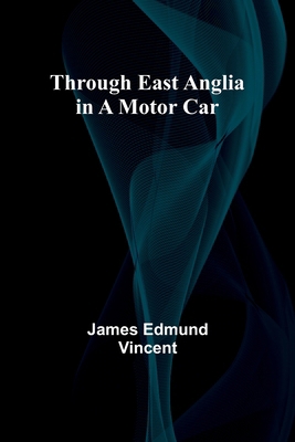 Through East Anglia in a Motor Car 9357935541 Book Cover