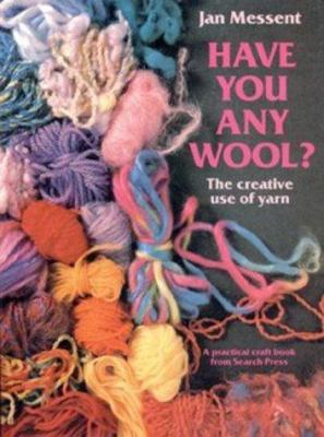 Have You Any Wool?: The Creative Use of Yarn 0855327685 Book Cover