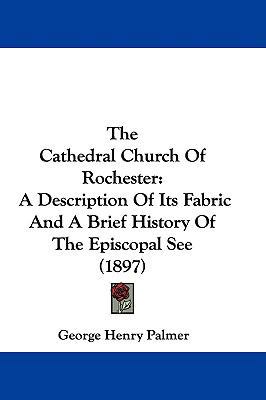 The Cathedral Church Of Rochester: A Descriptio... 1104542161 Book Cover